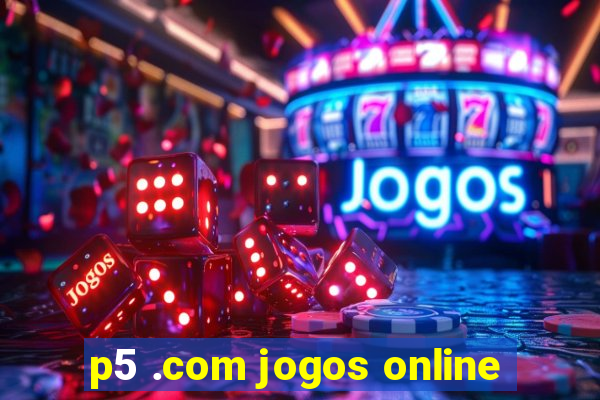 p5 .com jogos online